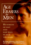 Age Erasers for Men: Hundreds of Fast and Easy Ways to Beat the Years