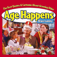 Age Happens (Retired Edition): The Best Quotes & Cartoons about Growing Older - Lansky, Bruce