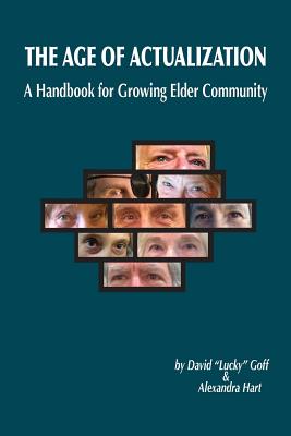 Age of Actualization: A Handbook for Growing Elder Culture - Hart, Alexandra, and Goff Ph D, David "lucky"