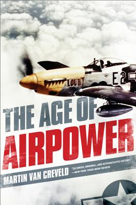 Age of Airpower - Van Creveld, Martin, Professor