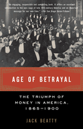 Age of Betrayal: The Triumph of Money in America, 1865-1900