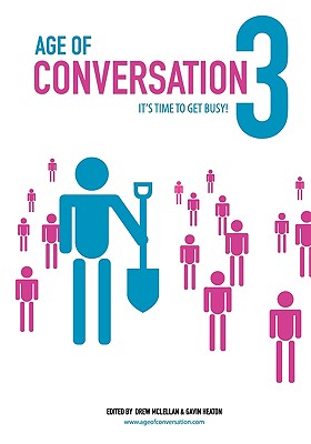 Age of Conversation 3: It's Time to Get Busy! - McLellan, Drew (Editor), and Heaton, Gavin (Editor)