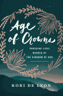 Age of Crowns: Pursuing Lives Marked by the Kingdom of God