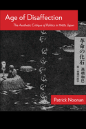 Age of Disaffection: The Aesthetic Critique of Politics in 1960s Japan