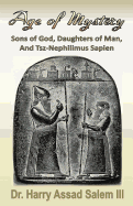 Age of Mystery: Sons of God, Daughters of Man, and Tsz-Nephilimus Sapien