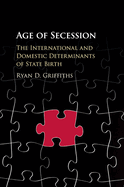 Age of Secession: The International and Domestic Determinants of State Birth