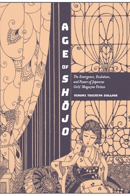 Age of Sh jo: The Emergence, Evolution, and Power of Japanese Girls' Magazine Fiction - Dollase, Hiromi Tsuchiya