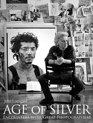 Age of Silver: Encounters with Great Photographers - Loengard, John (Photographer), and Friend, David (Text by)