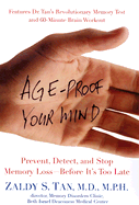 Age-Proof Your Mind: Detect, Delay, and Prevent Memory Loss--Before It's Too Late