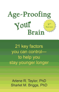 Age-Proofing Your Brain: 21 Key Factors You Can Control to Help You Stay Younger Longer