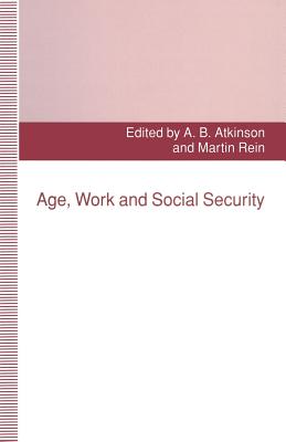 Age, Work and Social Security - Atkinson, Anthony B (Editor), and Rein, Martin