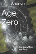 Age Zero: Reset Your Body, Mind, and Time