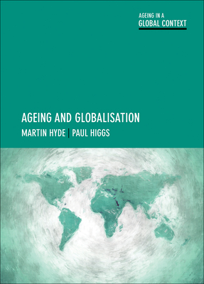 Ageing and Globalisation - Hyde, Martin, and Higgs, Paul