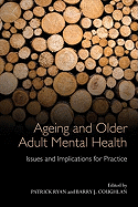 Ageing and Older Adult Mental Health: Issues and Implications for Practice