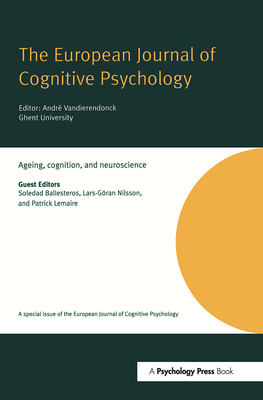 Ageing, Cognition, and Neuroscience: A Special Issue of the European Journal of Cognitive Psychology - Ballesteros, Soledad (Editor), and Goran-Nilsson, Lars (Editor), and Lemaire, Patrick (Editor)