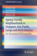 Ageing-Friendly Neighbourhoods in Singapore, Asia-Pacific, Europe and North America: An Annotated Bibliography