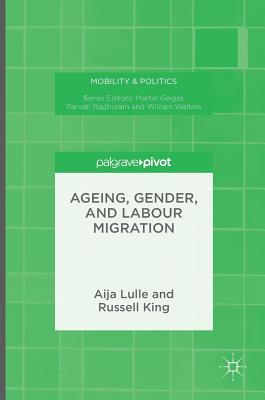 Ageing, Gender, and Labour Migration - Lulle, Aija, and King, Russell