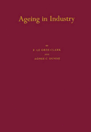 Ageing in Industry: An Inquiry, Based on Figures Derived from Census Reports, Into the Problem of Ageing Under the Conditions of Modern Industry