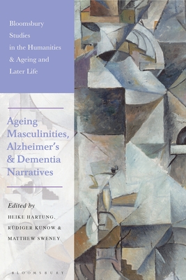 Ageing Masculinities, Alzheimer's and Dementia Narratives - Hartung, Heike (Editor), and Medeiros, Kate de (Editor), and Kunow, Rdiger (Editor)