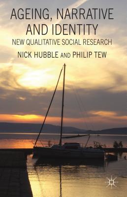 Ageing, Narrative and Identity: New Qualitative Social Research - Hubble, N., and Tew, P.