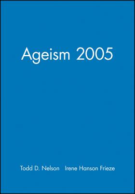Ageism 2005 - Nelson, Todd D (Editor), and Frieze, Irene Hanson (Editor)
