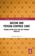Ageism and Person-Centred Care: Rehabilitating Bias for Age-Friendly Practice