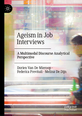 Ageism in Job Interviews: A Multimodal Discourse Analytical Perspective - Van De Mieroop, Dorien, and Previtali, Federica, and De Dijn, Melina