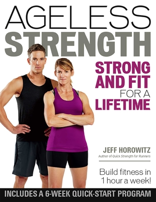 Ageless Strength: Strong and Fit for a Lifetime - Horowitz, Jeff