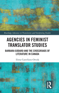 Agencies in Feminist Translator Studies: Barbara Godard and the Crossroads of Literature in Canada