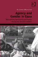 Agency and Gender in Gaza: Masculinity, Femininity and Family During the Second Intifada