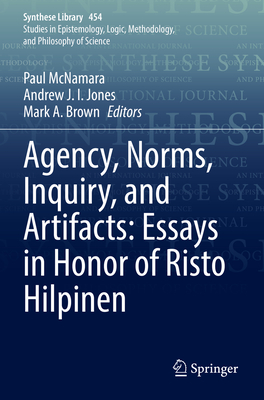 Agency, Norms, Inquiry, and Artifacts: Essays in Honor of Risto Hilpinen - McNamara, Paul (Editor), and Jones, Andrew J. I. (Editor), and Brown, Mark A. (Editor)