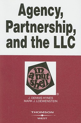 Agency, Partnership, and the LLC in a Nutshell - Hynes, J Dennis, and Loewenstein, Mark J