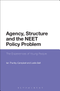 Agency, Structure and the Neet Policy Problem: The Experiences of Young People