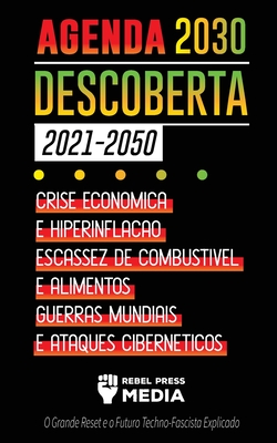Agenda 2030 Descoberta (2021-2050): Crise Econ?mica e Hiperinfla??o, Escassez de Combust?vel e Alimentos, Guerras Mundiais e Ataques Cibern?ticos (O Grande Reset e o Futuro Techno-Fascista Explicado) - Rebel Press Media