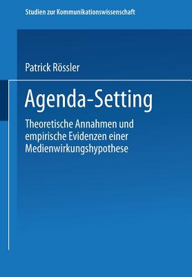 Agenda-Setting: Theoretische Annahmen Und Empirische Evidenzen Einer Medienwirkungshypothese - Rssler, Patrick