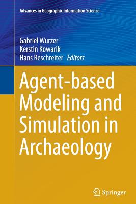 Agent-Based Modeling and Simulation in Archaeology - Wurzer, Gabriel (Editor), and Kowarik, Kerstin (Editor), and Reschreiter, Hans (Editor)