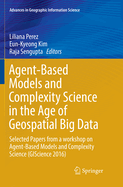 Agent-Based Models and Complexity Science in the Age of Geospatial Big Data: Selected Papers from a Workshop on Agent-Based Models and Complexity Science (Giscience 2016)