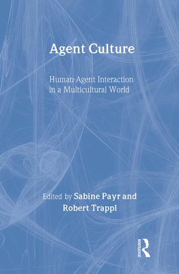 Agent Culture: Human-Agent Interaction in a Multicultural World - Payr, Sabine (Editor), and Trappl, Robert (Editor)