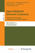 Agent-Mediated Electronic Commerce. Designing Trading Strategies and Mechanisms for Electronic Markets: Amec and Tada 2012, Valencia, Spain, June 4th, 2012, Revised Selected Papers