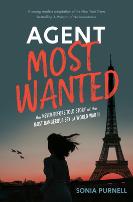 Agent Most Wanted: The Never-Before-Told Story of the Most Dangerous Spy of World War II - Purnell, Sonia