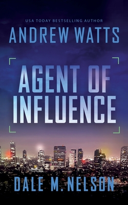 Agent of Influence - Watts, Andrew, and Nelson, Dale M