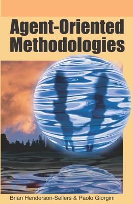 Agent-Oriented Methodologies - Henderson-Sellers, Brian (Editor), and Giorgini, Paolo (Editor)