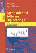 Agent-Oriented Software Engineering V: 5th International Workshop, Aose 2004, New York, NY, USA, July 2004, Revised Selected Papers