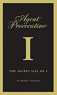 Agent Provocateur: The Secret Life of I: An Erotic Novella