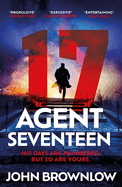 Agent Seventeen: The Richard and Judy Summer 2023 pick - the most intense and thrilling crime action thriller of the year, for fans of Jason Bourne and James Bond: WINNER OF THE 2023 IAN FLEMING STEEL DAGGER