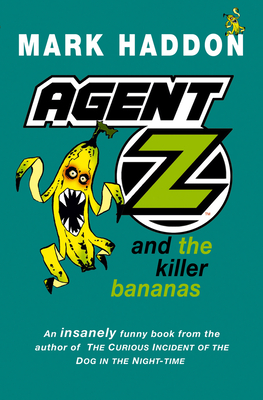 Agent Z and the Killer Bananas - Haddon, Mark