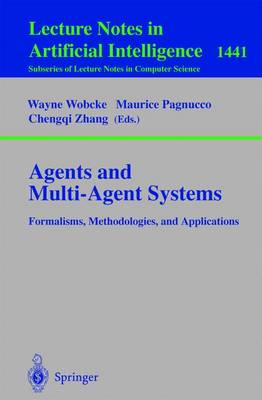 Agents and Multi-Agent Systems Formalisms, Methodologies, and Applications: Based on the Ai'97 Workshops on Commonsense Reasoning, Intelligent Agents, and Distributed Artificial Intelligence, Perth, Australia, December 1, 1997. - Wobcke, Wayne (Editor), and Pagnucco, Maurice (Editor), and Zhang, Chengqi (Editor)