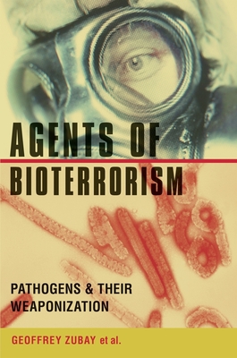 Agents of Bioterrorism: Pathogens and Their Weaponization - Zubay, Geoffrey, Professor