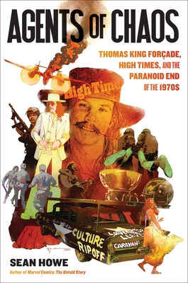 Agents of Chaos: Thomas King Forade, High Times, and the Paranoid End of the 1970s - Howe, Sean