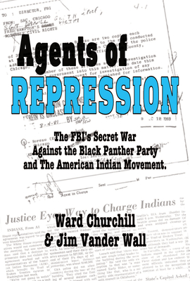 Agents of Repression: The Fbi's Secret Wars Against the Black Panther Party and the American Indian Movement - Churchill, Ward, and Vander Wall, Jim